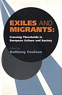 Exiles and Migrants : Crossing Thresholds in European Culture and Society (Hardcover)