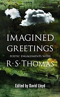 Imagined Greetings : Poetic Engagements with R.S. Thomas (Paperback)