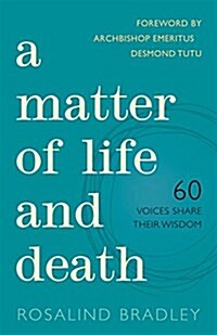 A Matter of Life and Death : 60 Voices Share Their Wisdom (Paperback)