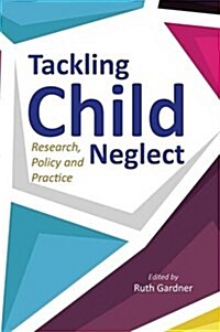 Tackling Child Neglect : Research, Policy and Evidence-Based Practice (Paperback)