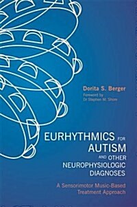 Eurhythmics for Autism and Other Neurophysiologic Diagnoses : A Sensorimotor Music-Based Treatment Approach (Paperback)