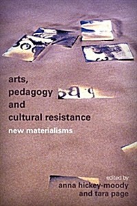 Arts, Pedagogy and Cultural Resistance : New Materialisms (Hardcover)