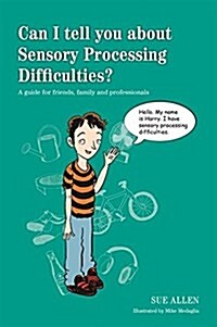 Can I Tell You About Sensory Processing Difficulties? : A Guide for Friends, Family and Professionals (Paperback)