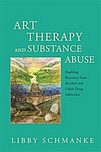 Art Therapy and Substance Abuse : Enabling Recovery from Alcohol and Other Drug Addiction (Paperback)
