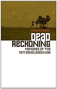 Dead Reckoning : Memories of the 1971 Bangladesh War (Hardcover)