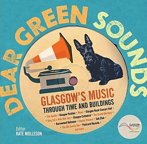 Dear Green Sounds - Glasgows Music Through Time and Buildings : The Apollo, Glasgow Pavilion, Mono, Glasgow Royal Concert Hall, King Tuts Wah Wah Hu (Hardcover)