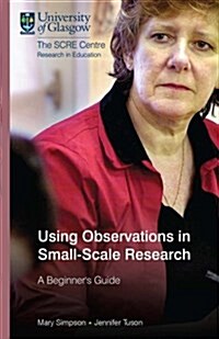 Using Observations in Small-Scale Research : A Beginners Guide (Paperback, Rev ed)