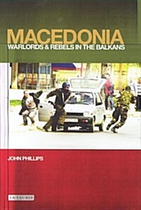 Macedonia : Warlords and Rebels in the Balkans (Hardcover)