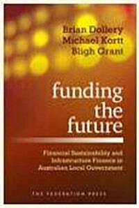 Funding the Future: Financial Sustainability and Infrastructure Finance in Australian Local Government (Paperback)
