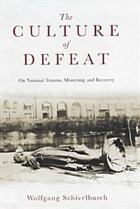 The Culture of Defeat : On National Trauma, Mourning and Recovery (Hardcover)