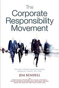 The Corporate Responsibility Movement : Five Years of Global Corporate Responsibility Analysis from Lifeworth, 2001-2005 (Paperback)