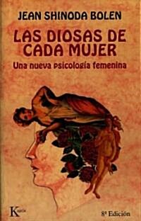 Las Diosas De Cada Mujer : Una Nueva Psicologia Femenina Prologo de Gloria Steinem / Goddesses in Everywoman: A New Psychology of Women (Paperback, Translation)