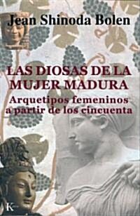 Las Diosas de La Mujer Madura: Arquetipos Femeninos a Partir de Los Cincuenta (Paperback)