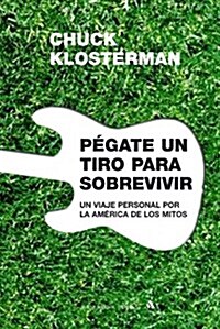 Pegate un tiro para sobrevivir / Shoot yourself to Survive (Paperback)