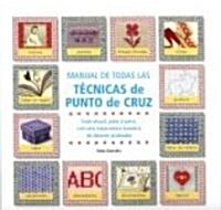 Manual de todas las tecnicas de Punto de Cruz/ Complete Manual of Cross Stitch techniques (Hardcover, 1st)