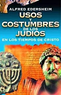 Usos Y Costumbres de Los Jud?s En Los Tiempos de Cristo (Paperback)