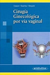 Cirugia ginecologica por via vaginal/ Gynecological Surgery (Hardcover, Illustrated, Translation)