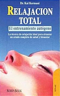 Relajacion Total : El Entrenamiento Autogeno / Total Relaxation (Paperback)