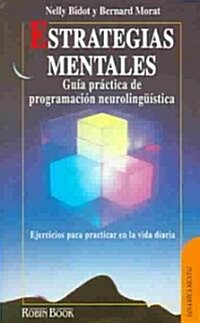 Estrategias Mentales : Guia Practica De Pogramacion Neurolinguistica / Mental Strategies (Paperback)