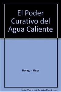 El Poder Curativo Del Agua Caliente (Paperback)