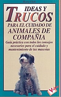 Ideas y Trucos Para el Cuidado de Animales de Compania (Paperback)