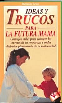 Ideas y Trucos Para la Futura Mama (Paperback)