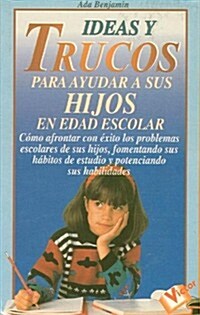 Ideas y Trucos Para Ayudar a Sus Hijos En Edad Escolar (Paperback)