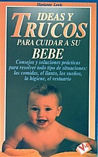 Ideas y Trucos Para Cuidar a Su Bebe (Paperback)