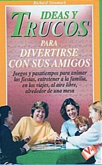 Ideas Y Trucos Para Divertirse Con Sus Amigos/ideas And Tricks To Have Fun With Your Friends (Paperback)