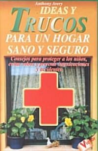 Ideas y Trucos Para un Hogar Sano y Seguro (Paperback)