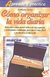 Como Organizar LA Vida Diaria (Paperback)