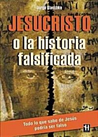 Jesucristo o la historia falsificada / Jesus or the False History (Paperback)