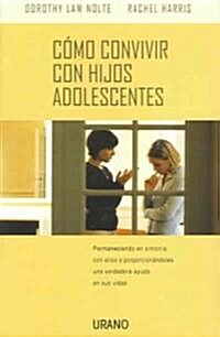 Como Convivir Con Hijos Adolescentes: Permaneciendo En Sintonia Con Ellos y Proporcionandoles Una Verdadera Ayuda En Sus Vidas (Paperback)