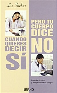 Cuando Quieres Decir Si Pero Tu Cuerpo Dice No: When You Want to Say Yes But Your Body Says No (Paperback)