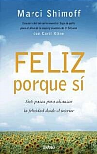 Feliz Porque Si: Siete Pasos Para Alcanzar la Felicidad Desde el Interior = Happy for No Reason (Paperback)
