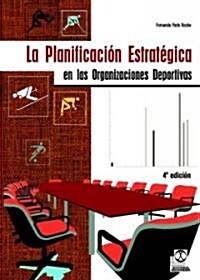Planificacion Estrategica De Las Organizaciones Deportivas/ The Strategy Plan For Sport Organizations (Paperback, 4th)