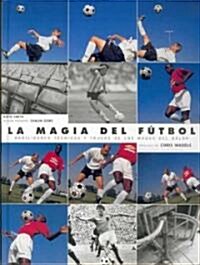 La Magia del Futbol / The Magic of Soccer (Hardcover)