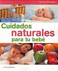 Cuidados naturales para tu bebe/ Natural Care For Your Baby (Paperback)