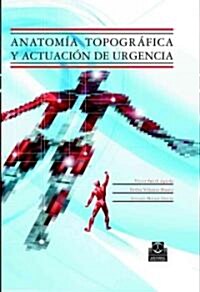 Anatomia topografica y actuacion de urgencia/ Topographic Anatomy And Emergency Care (Paperback)