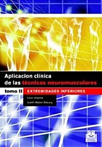 Aplicacion Clinica De Las Tecnicas Neuromusculares/ Clinical Application In Neuromuscular Techniques Inferior Appendages (Hardcover)