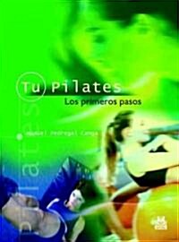 Tu Pilates/ Your Pilates The First Steps (Paperback)