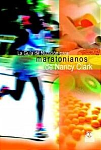 La Guia De Nutricion Para Maratonianos De Nancy Clark/ Nutritional Guide For Marathon Trainees From Nancy Clark (Paperback)