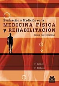 Evaluacion y medicion en la medicina fisica y rehabilitacion/ Evaluation And Meassurement On Physical Medecine And Rehabilitation. Resources Guide (Paperback)
