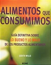 Alimentos Que Consuminos: Guia Definitivo Sobre Lo Bueno y Lo Malo de los Productos Alimentarios = The Food Bible (Hardcover)