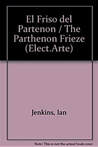 El Friso del Partenon / The Parthenon Frieze (Hardcover)