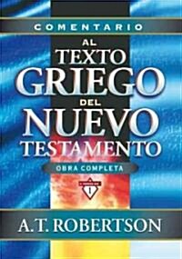 Comentario Al Texto Griego del Nuevo Testamento = Word Pictures in the New Testament (Hardcover)