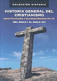 Historia General del Cristianismo: del Siglo I Al Siglo XXI (Paperback)