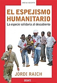 El espejismo humanitario / The Humanitarian Mirage (Paperback)