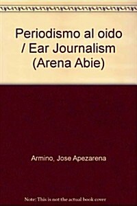 Periodismo al oido / Ear Journalism (Paperback)