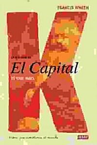 La Historia Del Capital De Karl Marx/ the History of the Capital of Karl Marx (Hardcover)